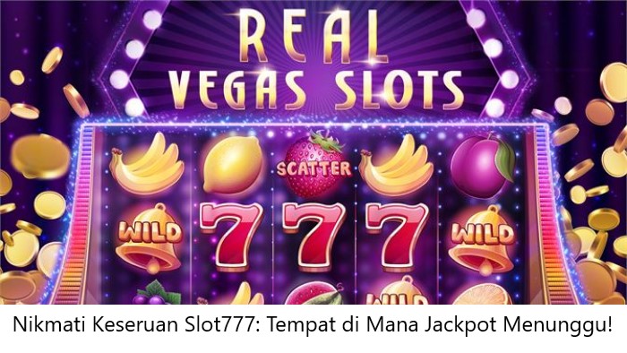 Nikmati Keseruan Slot777